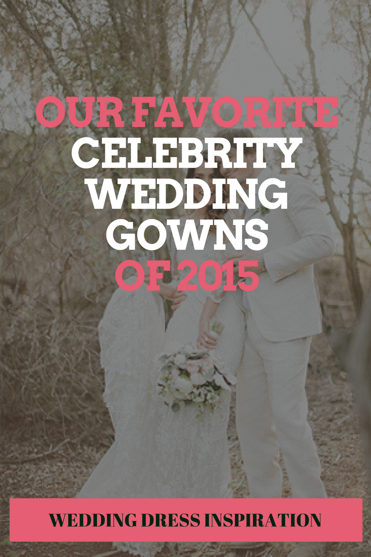 Our Favorite Celebrity Wedding Gowns of 2015