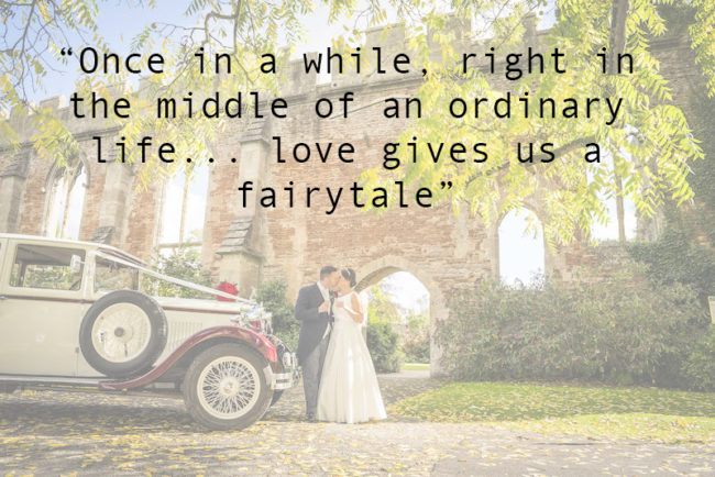 Once in a while, right in the middle of an ordinary life, love gives us a fairy tale.
